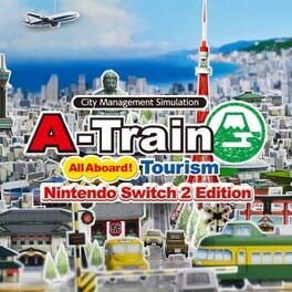 A-Train: All Aboard Tourism Nintendo Switch 2 Edition – Import Guide, New Features, and Western Release Details
